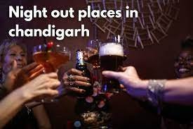 Top 10 Night out places in chandigarh